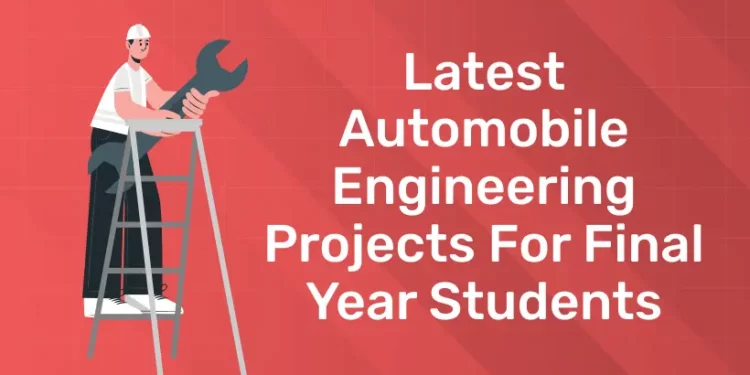 Latest Automobile Engineering Projects For Final Year Students