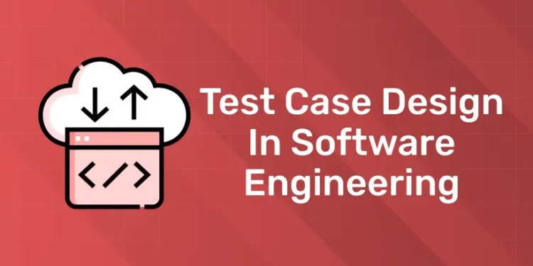 Test Case Design In Software Engineering
