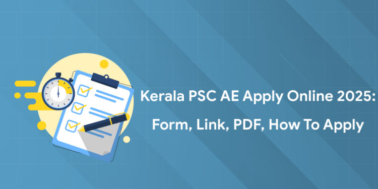 Kerala PSC AE Apply Online 2025: Form, Link, PDF, How to Apply