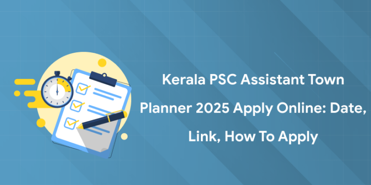 Kerala PSC Assistant Town Planner 2025 Apply Online: Date, Link, How to Apply