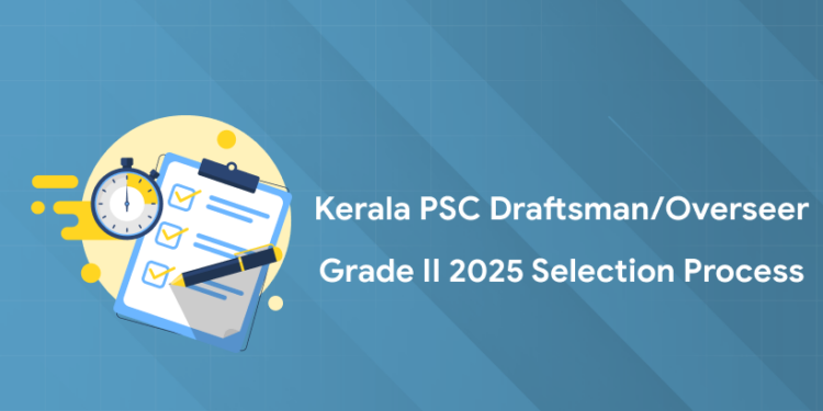Kerala PSC Draftsman/Overseer Grade II 2025 Selection Process - Stage