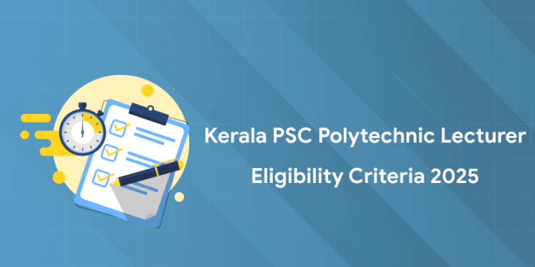 Kerala PSC Polytechnic Lecturer 2025 Eligibility Conditions - Age, Qualification