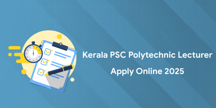 Kerala PSC Polytechnic Lecturer 2025 Apply Online - Last Date, Link, How to Apply