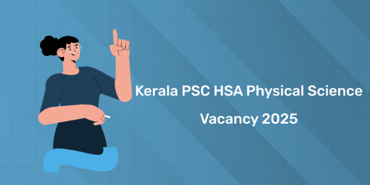 Kerala PSC HSA Physical Science Vacancy 2025 District Wise