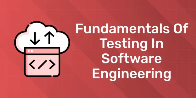 Fundamentals Of Testing In Software Engineering