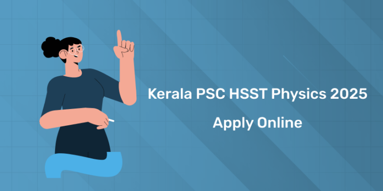 Kerala PSC HSST Physics 2025 Apply Online: Date, How to Apply