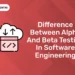 Difference Between Alpha And Beta Testing In Software Engineering