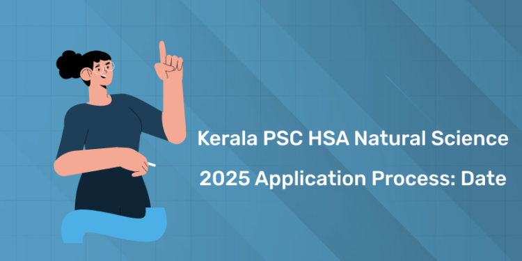 Kerala PSC HSA Natural Science 2025 Application Process: Date