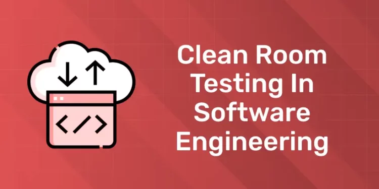 Clean Room Testing In Software Engineering