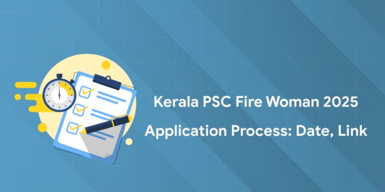 Kerala PSC Fire Woman 2025 Application Process: Date, Link