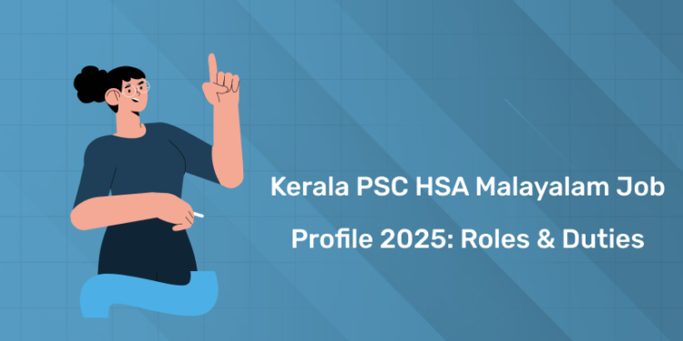 Kerala PSC HSA Malayalam Job Profile 2025: Roles & Duties