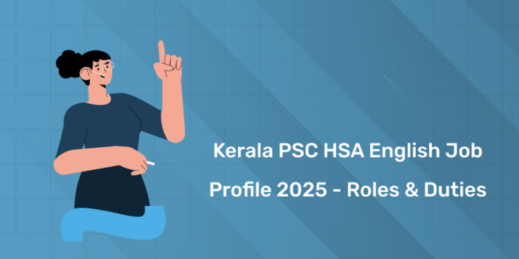Kerala PSC HSA English Job Profile 2025 - Roles & Duties