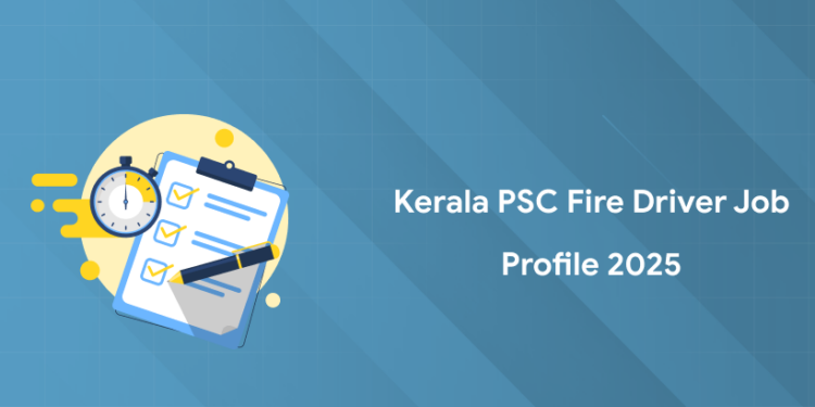 Kerala PSC Fire Driver 2025 Job Profile: Roles & Responsibilities