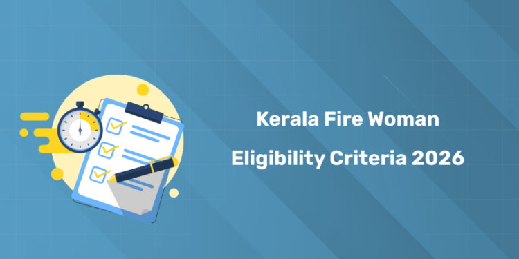 Kerala PSC Woman Fire Woman Eligibility Conditions 2026: Age, Qualification