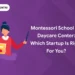 Montessori School vs. Daycare Center: Which Startup is Right for You?