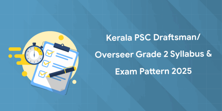 Kerala PSC Draftsman/Overseer Grade 2 Syllabus & Exam Pattern 2025
