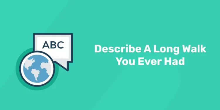 Describe A Long Walk You Ever Had