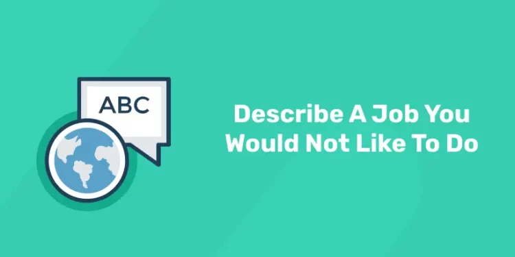 Describe A Job You Would Not Like To Do