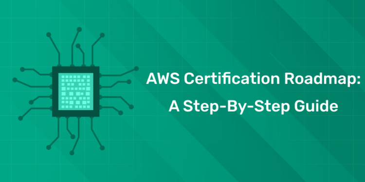 AWS Certification Roadmap: A Step-by-step Guide