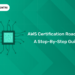 AWS Certification Roadmap: A Step-by-step Guide