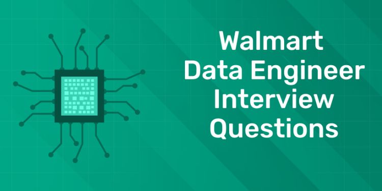 Walmart Data Engineer Interview Questions