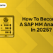 How to Become a SAP MM Analyst in 2025?
