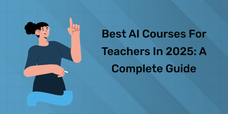 Best AI Courses for Teachers in 2025: A Complete Guide