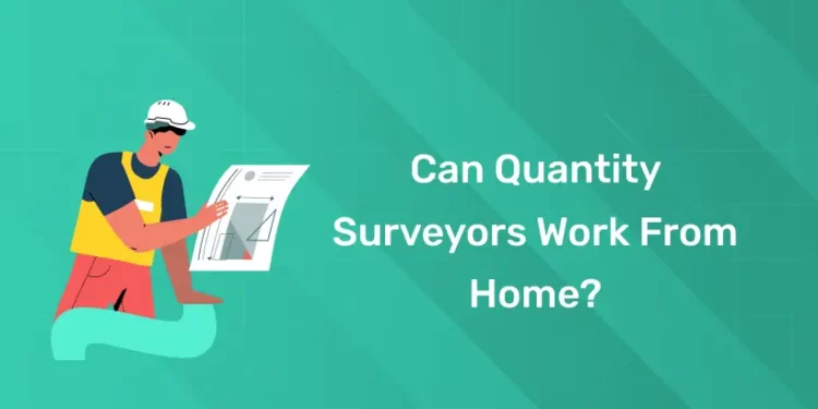 Can Quantity Surveyors Work from Home