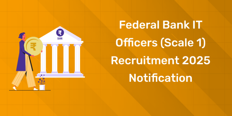 Federal Bank IT Officers (Scale 1) Recruitment 2025 Notification