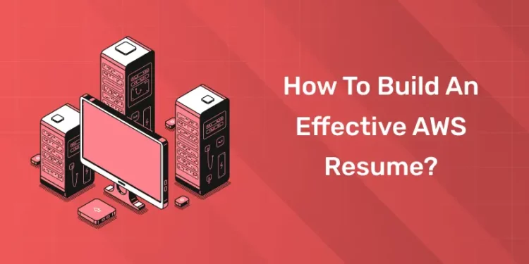How to Build an Effective AWS Resume