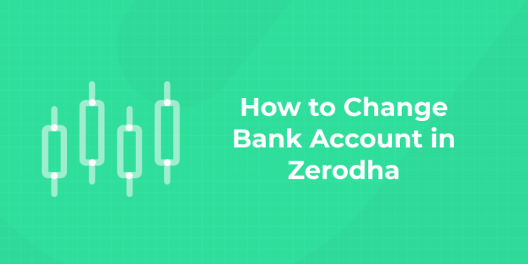 How to Change Bank Account in Zerodha