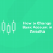How to Change Bank Account in Zerodha