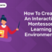 How to Create an Interactive Montessori Learning Environment