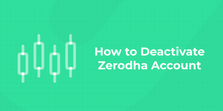 How to Deactivate Zerodha Account