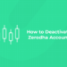 How to Deactivate Zerodha Account