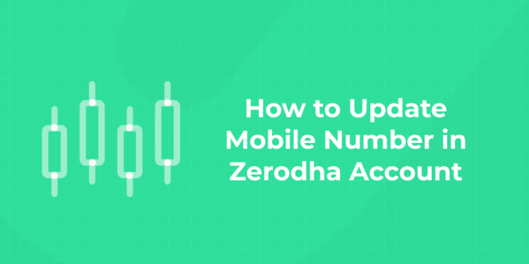 How to Update Mobile Number in Zerodha Account