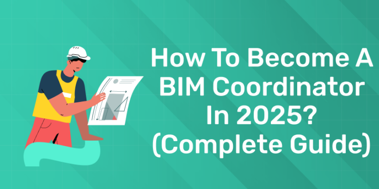 How to become a BIM Coordinator in 2025? (Complete Guide)