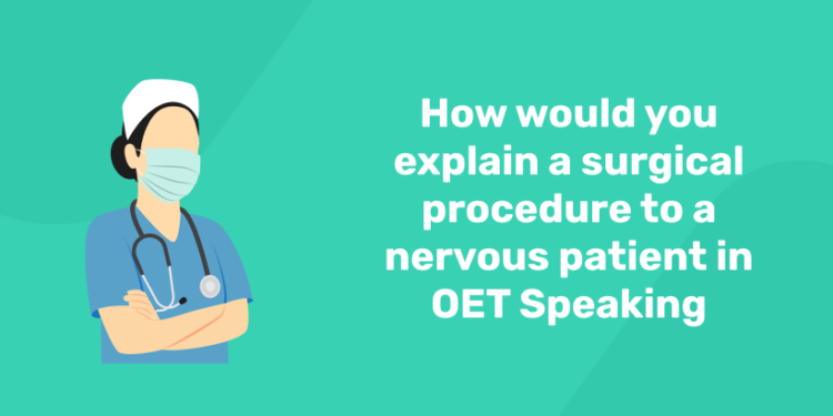How would you explain a surgical procedure to a nervous patient in OET Speaking