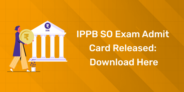 IPPB SO Exam Admit Card Released Download Here