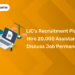 LIC's Recruitment Plan to Hire 20,000 Assistants & Discuss Job Permanency