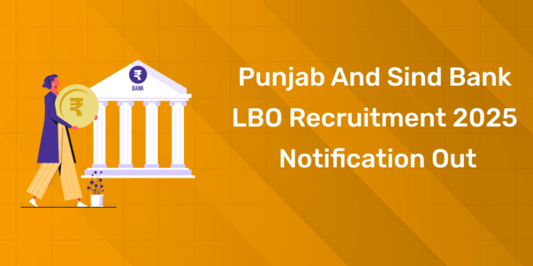 Punjab and Sind Bank LBO Recruitment 2025 Notification Out