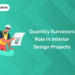 Quantity Surveyors Role in Interior Design Projects