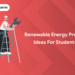 Renewable Energy Project Ideas for Students (1)