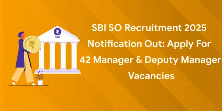 SBI SO Recruitment 2025 Notification Out