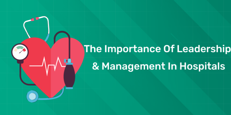 The Importance of Leadership & Management in Hospitals