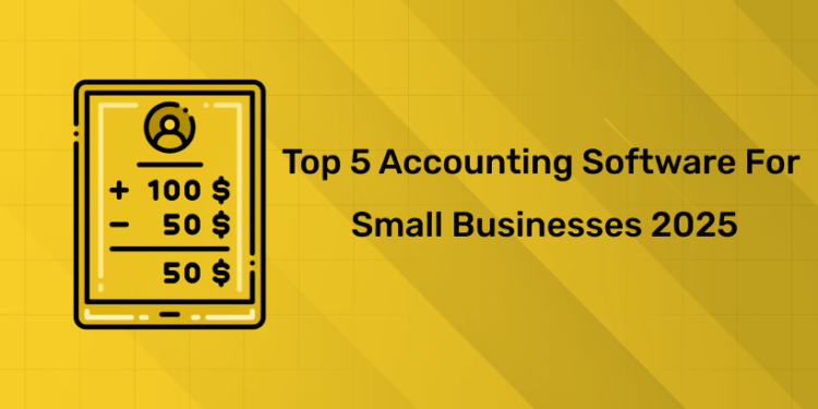 Top 5 Accounting Software for Small Businesses 2025