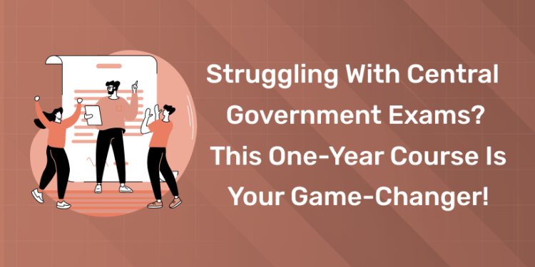 Struggling with Central Government Exams? This One-Year Course is Your Game-Changer!