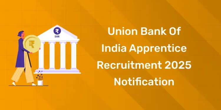Union Bank of India Apprentice Recruitment 2025 Notification
