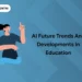AI Future Trends and Developments in Education