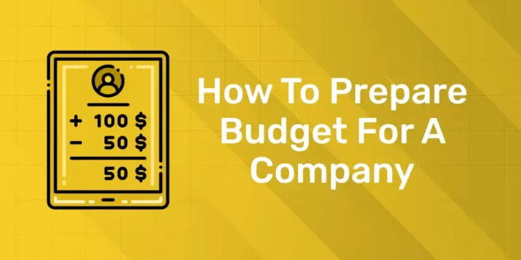 How To Prepare Budget For A Company